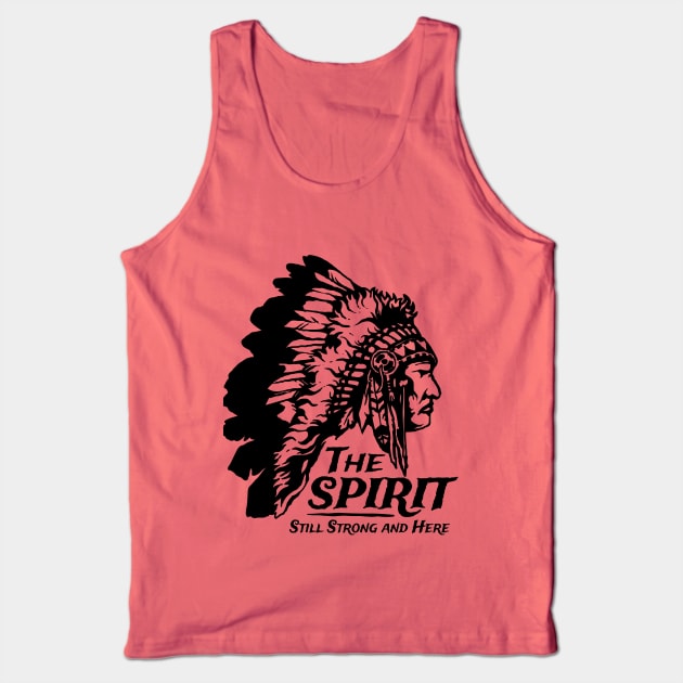 Native American Indians The Spirit Still Strong And Here Tank Top by Havous